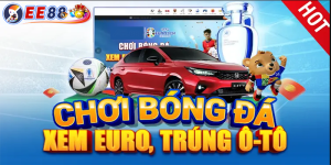 Cá cược bóng đá tại EE88 | Xem Euro trúng ngay ô tô